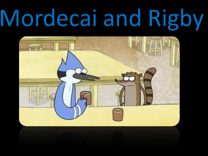 Mordecia and Rigby by Chase Johnson - Flipsnack