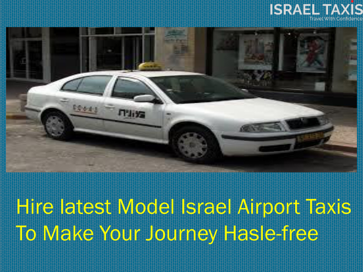 Hire latest Model Israel Airport Taxis To Make Your Journey by