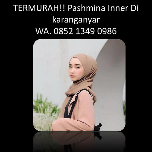 TERMURAH! WA. 0852 1349 0986, Agen Pashmina Inner Di Karanganyar