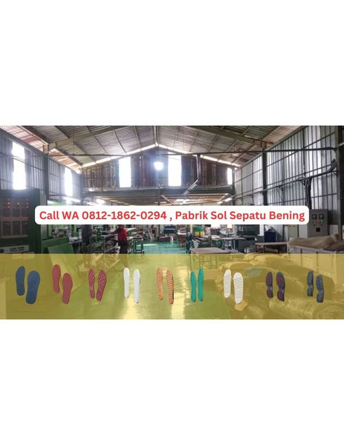 Call WA 0812-1862-0294 , Pabrik Sol Sepatu Bening