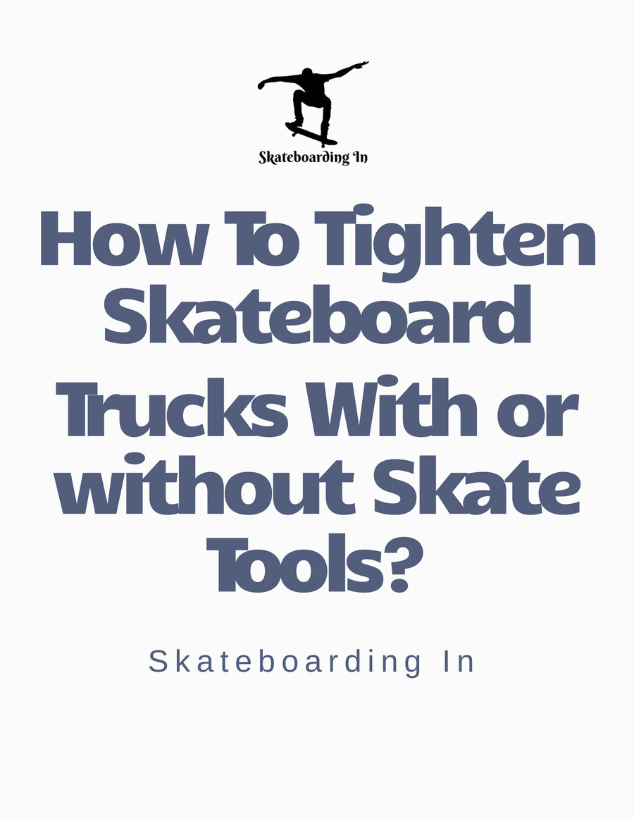 How To Tighten Skateboard Trucks With or without Skate Tools? by