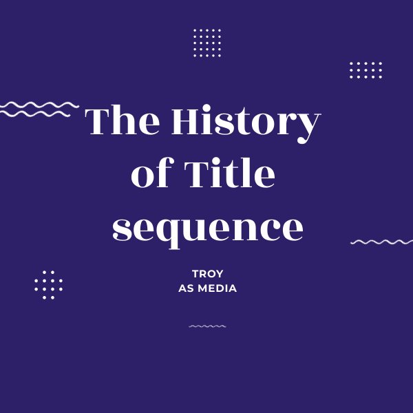 History of Title sequence by Troy... - Flipsnack