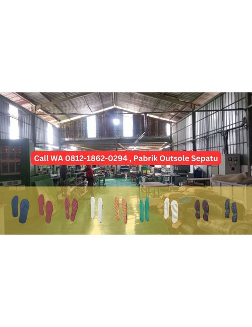 Call WA 0812-1862-0294 , Pabrik Outsole Sepatu