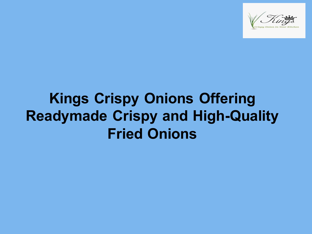 Kings Crispy Onions Offering Readymade Crispy and HighQuali by