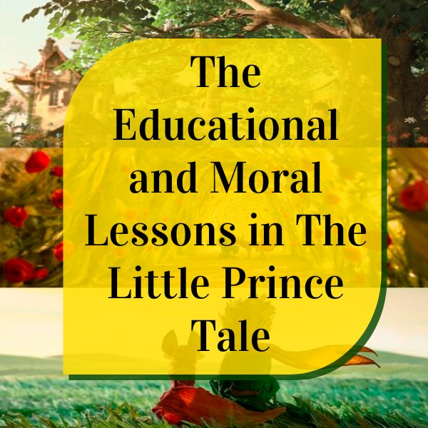 The Educational and Moral Lessons in The Little Prince Tale by wesal ...