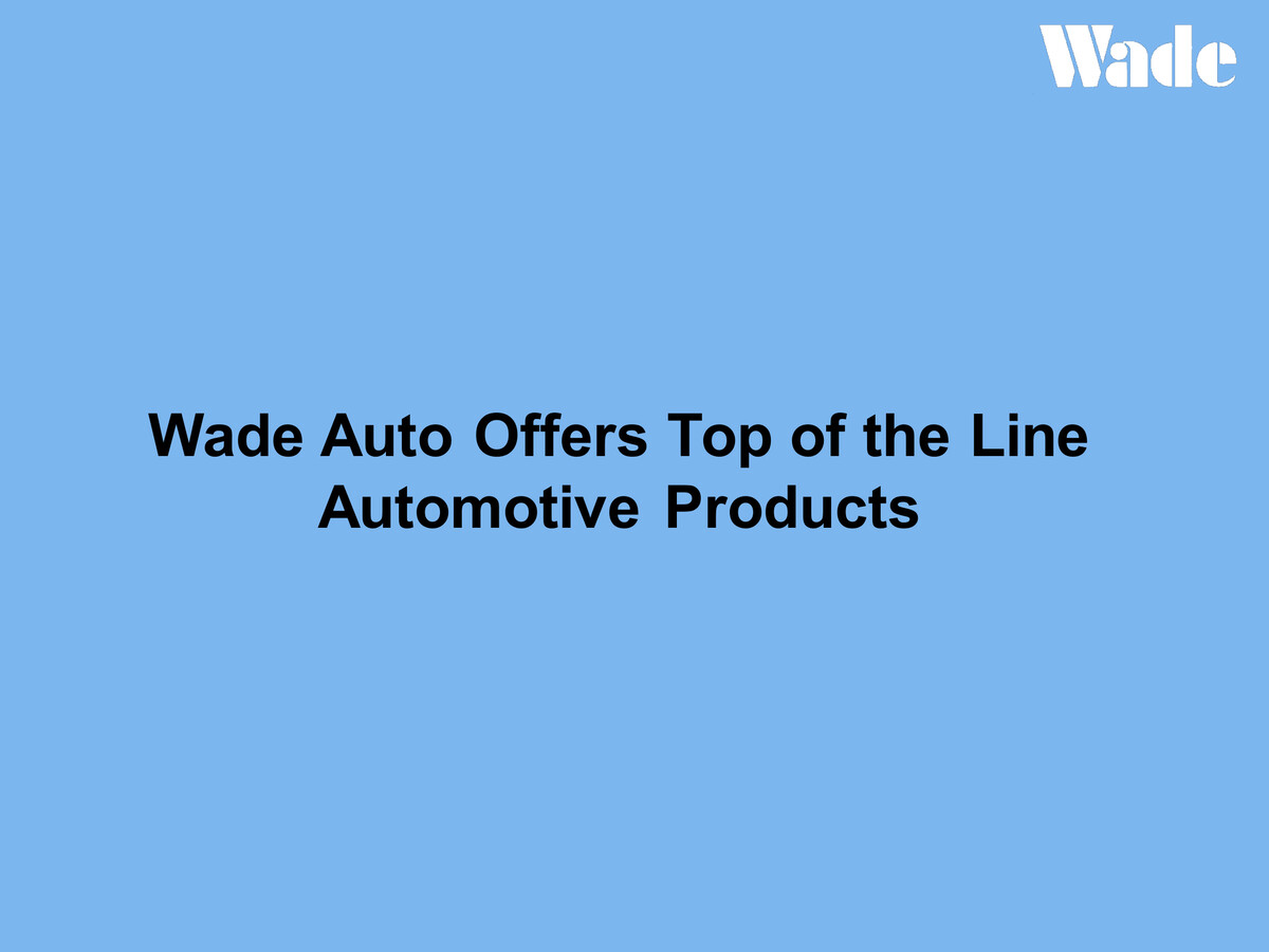 Wade Auto Offers Top of the Line Automotive Products by wadeauto