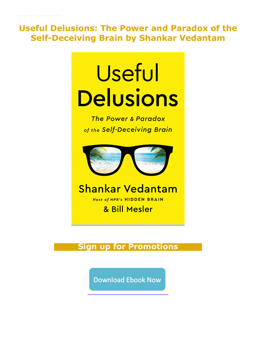 Useful Delusions: The Power and Paradox of the Self-Deceiving Br by ...