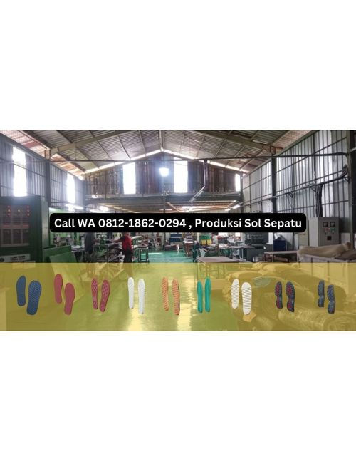 Call WA 0812-1862-0294 , Produksi Sol Sepatu